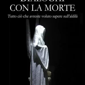 Dialoghi con la morte. Tutto ciò che avreste voluto sapere sull‘aldilà. Vol. 1 Popolare