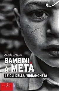 Bambini a metà. I figli della ‘ndrangheta Nuovo Arrivo