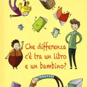 Nuovo Arrivo Che differenza c‘è tra un libro e un bambino? Ediz. illustrata