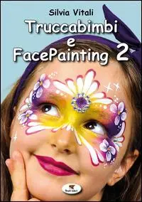 Truccabimbi e facepainting. Vol. 2 Popolare