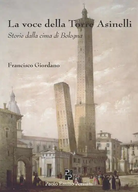 La voce della torre degli Asinelli. Storie dalla cima di Bologna A Buon Prezzo