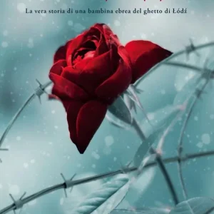 Non Perdere La memoria dei fiori. Il diario di Lipszyc Rywka. La vera storia di una bambina ebrea del ghetto di Lódz