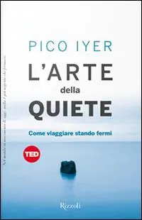 L‘arte della quiete. Come viaggiare stando fermi Reso Gratuito
