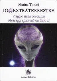 Io@extraterrestre. Viaggio nella coscienza. Messaggi spirituali da Serio B A Buon Prezzo