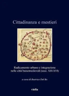Cittadinanza e mestieri. Radicamento urbano e integrazione nelle città basso medievali (secolo XIII-XVI) Subito Disponibile