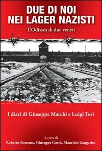 Ultimissimo Modello Due di noi nei lager nazisti. L‘odissea di due giovani deportati. I diari di Giuseppe Marchi e Luigi Tosi