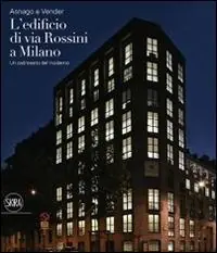 Consegna Rapida Asnago e Vender. L‘edificio di via Rossini a Milano. Ediz. illustrata