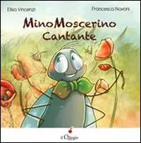 Mino Moscerino cantante. Ediz. illustrata Di Tendenza