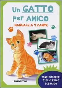 Un gatto per amico. Manuale a 4 zampe. Con adesivi. Ediz. illustrata Esclusivo