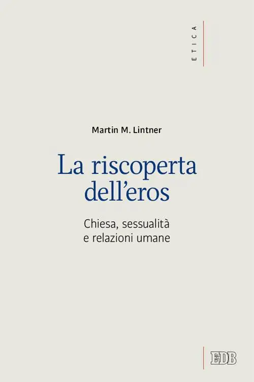 Vendita Finale La riscoperta dell‘eros. Chiesa, sessualità e relazioni umane