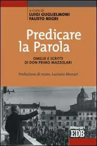 Predicare la parola. Omelie e scritti di don Primo Mazzolari Offerta