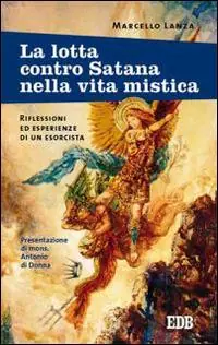 La lotta contro Satana nella vita mistica. Riflessioni ed esperienze di un esorcista Direttamente Dal Produttore