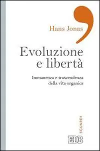 Evoluzione e libertà. Immanenza e trascendenza della vita organica Offerta Del Giorno