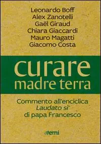 Curare madre terra. Commenti all‘enciclica «Laudato si‘» di papa Francesco Prezzo Di Fabbrica