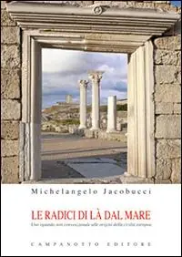 Le radici di là del mare. Uno sguardo non convenzionale alle origini della civiltà europea Subito Disponibile