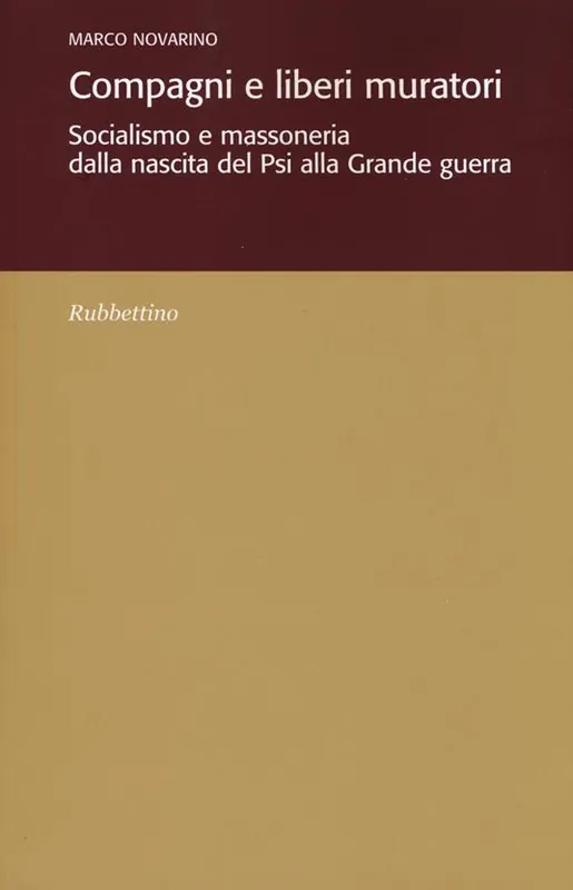Compagni e liberi muratori. Socialismo e massoneria dalla nascita del Psi alla grande guerra Economico