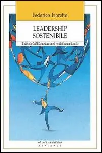 Leadership sostenibile. Metodo CASE trasformare i conflitti comunicando Nuovo Arrivo