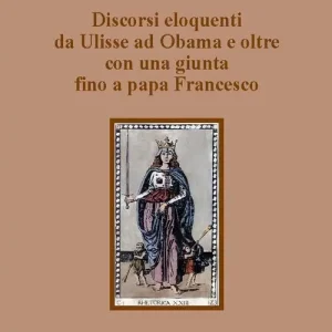 Discorsi eloquenti da Ulisse ad Obama e oltre con una giunta fino a papa Francesco Reso Gratuito