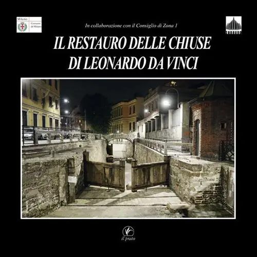Il restauro delle chiuse di Leonardo da Vinci. Le chiuse della Conca dell‘Incoronata a Milano Esclusivo