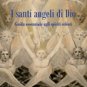 Prezzo Ridotto I santi angeli di Dio. Guida essenziale agli spiriti celesti