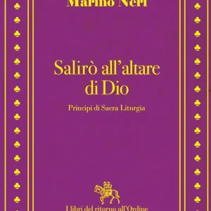 Salirò all‘altare di Dio. Principi di sacra liturgia Di Tendenza