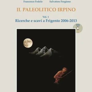 Il paleolitico irpino. Vol. 1 Ricerche e scavi a Frigento 2006-2013. Sconto