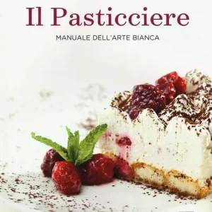 Il pasticciere. Manuale dell‘arte bianca Compra Online