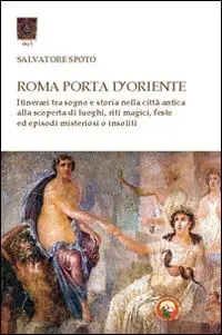 Roma porta d‘Oriente. Itinerari tra sogno e storia nella città antica Must-Have