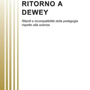 Ritorno a Dewey. Ritardi e incompatibilità della pedagogia rispetto alla scienza Nuova Collezione