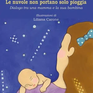 Le nuvole non portano solo pioggia. Dialogo tra una mamma e la sua bambina Saldi