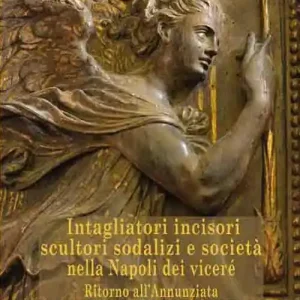 Intagliatori incisori scultori sodalizi e società nella Napoli dei viceré. Ritorno all‘Annunziata Offerta Limitata
