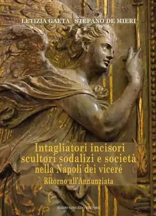 Intagliatori incisori scultori sodalizi e società nella Napoli dei viceré. Ritorno all‘Annunziata Offerta Limitata