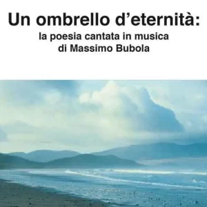 Prezzo Scontato Un ombrello d‘eternità. La poesia cantata in musica di Massimo Bubola