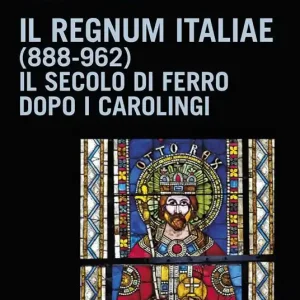 Pagamento Sicuro Il Regnum Italiae (888-962). Il secolo di ferro dopo i carolingi