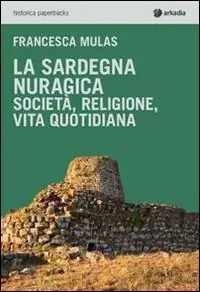 La Sardegna nuragica. Società, religione, vita quotidiana Prezzo Conveniente