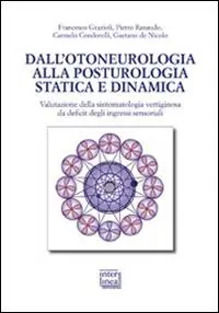 Dall‘otoneurologia alla posturologia statica e dinamica. Valutazione della sintomatologia vertiginosa da deficit degli ingressi sensoriali Promozione