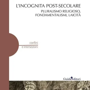 L‘ incognita post-secolare. Pluralismo religioso, fondamentalismi, laicità Prezzo Ridotto