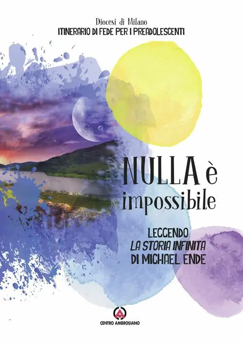 Offerta Limitata Nulla è impossibile. Leggendo «La storia infinita» di Michael Ende. Itinerario di fede per i preadolescenti. Linee guida