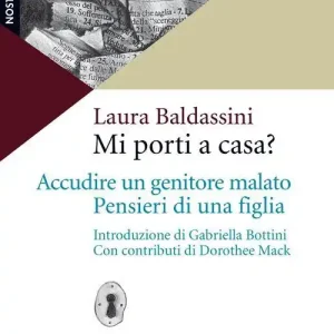Mi porti a casa? Accudire un genitore malato. Pensieri di una figlia Economico