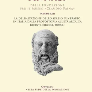 Economico Annali della Fondazione per il Museo «Claudio Faina». Vol. 22 La delimitazione dello spazio funerario in Italia dalla Protostoria all‘età arcaica. Recinti, circoli, tumuli.