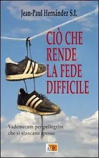 Ciò che rende la fede difficile. Vademecum per pellegrini che si stancano spesso Bestseller