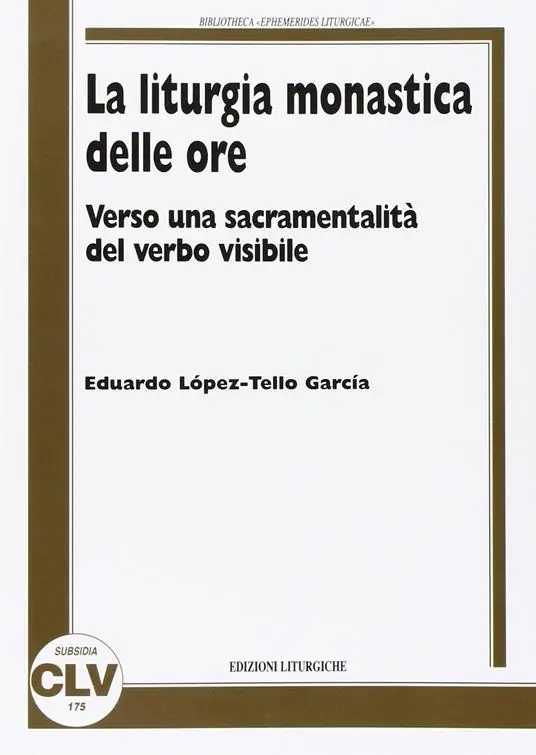 Super Prezzo La liturgia monastica delle ore. Verso una sacramentalità del verbo visibile