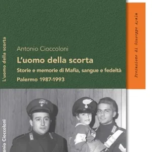 L‘uomo della scorta. Storie e memorie di mafia, sangue e fedeltà. Palermo 1987-1993 Compra Online