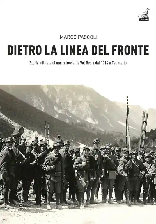 Prezzo Di Fabbrica Dietro la linea del fronte. Storia militare di una retrovia, la val Resia dal 1914 a Caporetto