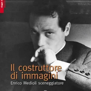Il costruttore di immagini. Enrico Medioli sceneggiatore Prezzo Ridotto