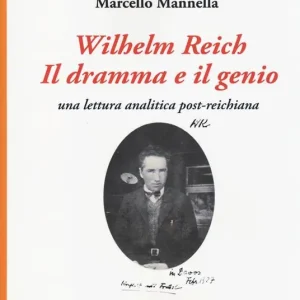 Esclusivo Wilhelm Reich. Il dramma e il genio. Una lettura analitica post-reichiana