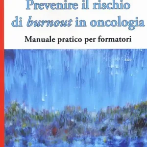 Soddisfatti O Rimborsati Prevenire il rischio di burnout in oncologia. Manuale pratico per formatori