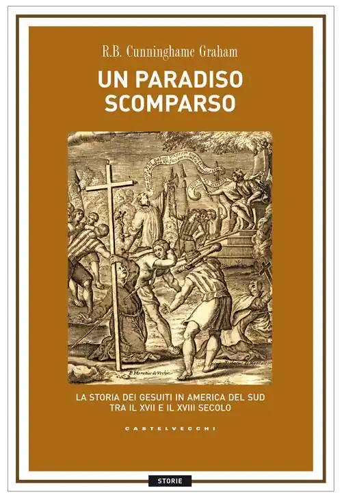 Un paradiso scomparso. La storia dei Gesuiti in America del Sud tra il XVII e il XVIII secolo Occasione