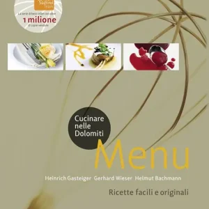 Cucinare nelle Dolomiti. Menù. Ricette facili e originali per stupire gli amici Quantità Limitata