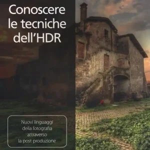 Soddisfatti O Rimborsati Conoscere le tecniche dell‘HDR. Nuovi linguaggi della fotografia attraverso la post produzione